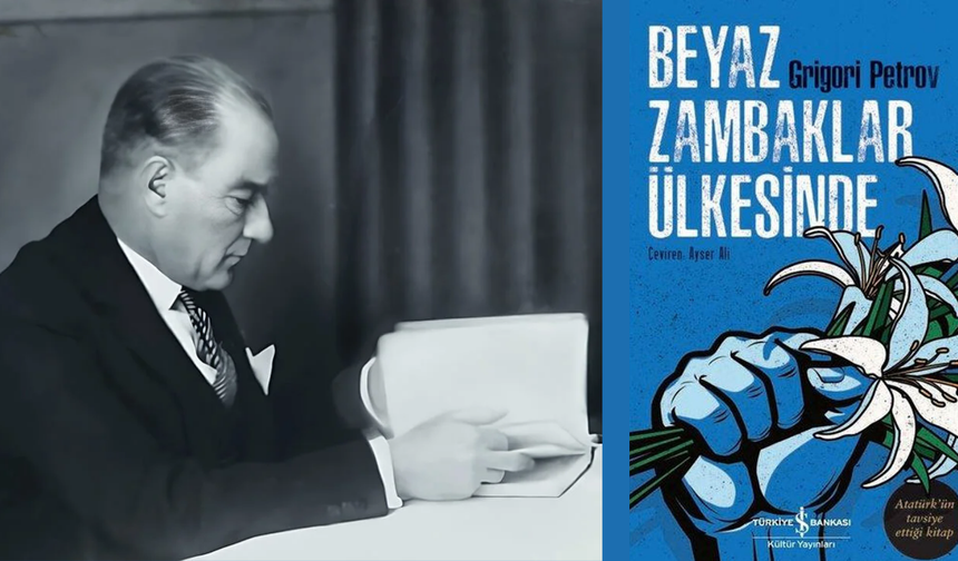 Atatürk'ün hayran kaldığı kitap: Beyaz Zambaklar Ülkesinde