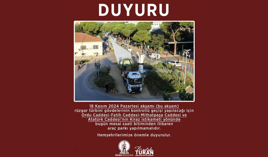 Ödemiş'te bu akşam rüzgar türbini geçişi: Ordu Caddesi'nde park yasağı