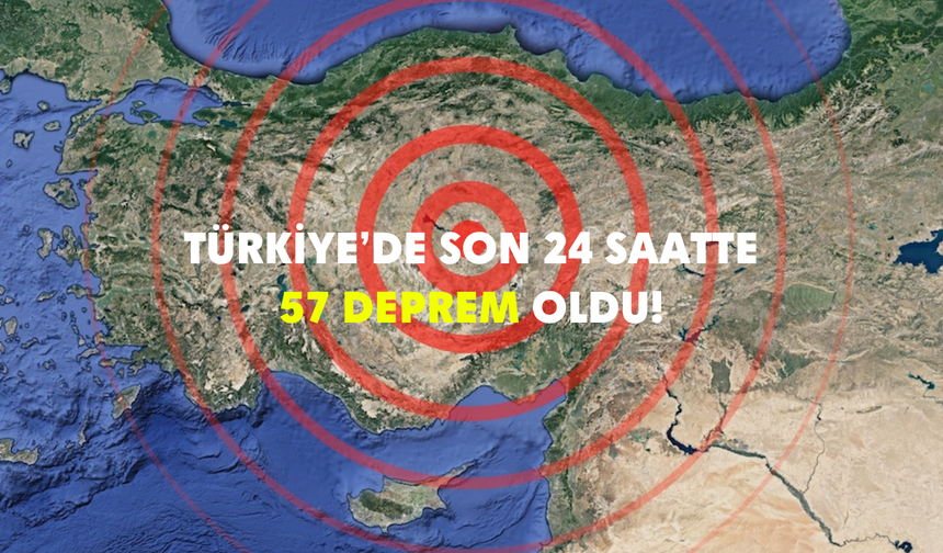 17 Kasım 2024 | Son 24 saatte Türkiye'de 57 deprem oldu!