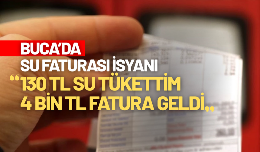 İzmir Buca’da su faturası isyanı: 130 TL su tükettim, 4 bin TL fatura geldi!