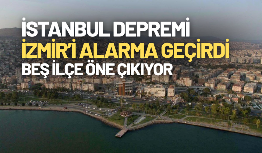 İstanbul depremi İzmir’i harekete geçirdi: Alüvyon zeminli beş ilçe risk altında