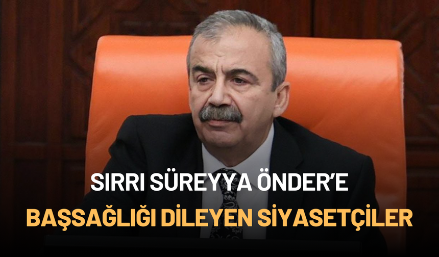 Sırrı Süreyya Önder’e başsağlığı dileyen siyasetçiler