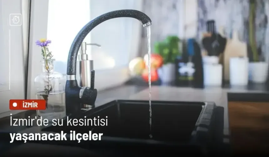 İZSU duyurdu: İzmir’de 8 Aralık’ta 5 ilçede zorunlu su kesintisi
