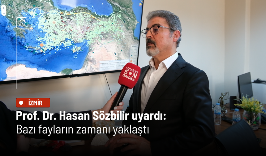 Prof. Dr. Hasan Sözbilir uyardı: Bazı fayların zamanı yaklaştı