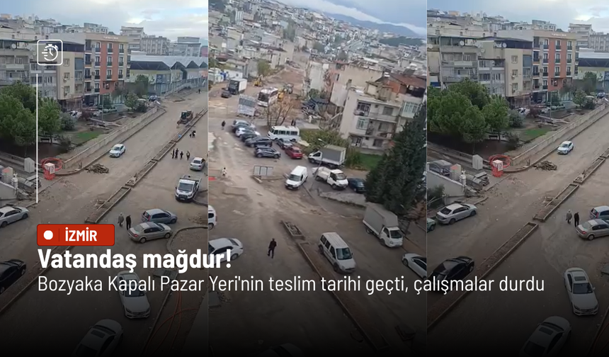 Bozyaka Kapalı Pazar Yeri'nin teslim tarihi geçti, çalışmalar durdu: Vatandaş mağdur!