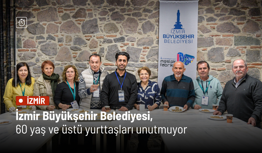 İzmir Büyükşehir Belediyesi, 60 yaş ve üstü yurttaşları unutmuyor