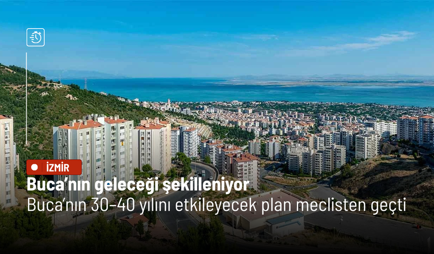 Buca’nın geleceği şekilleniyor: Güney Planlama Bölgesi İmar Planı meclisten geçti