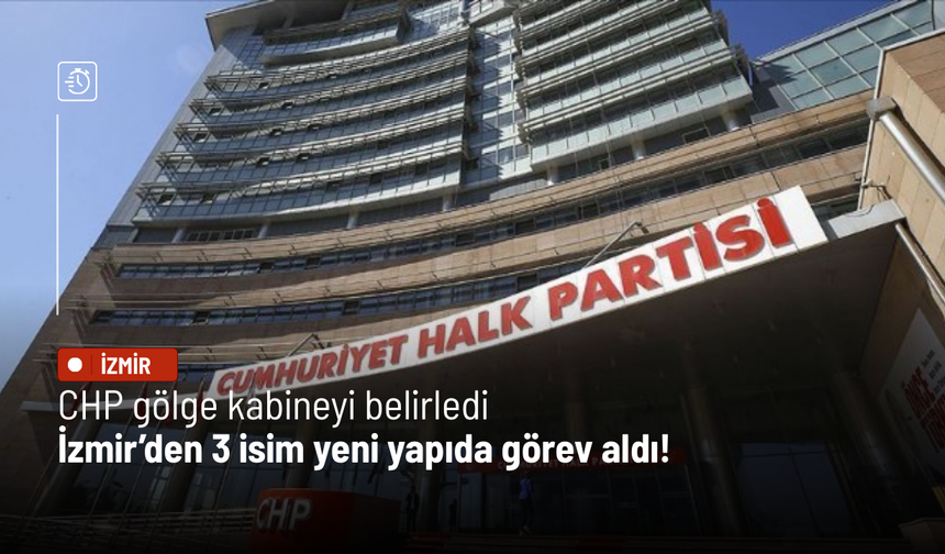 CHP gölge kabineyi belirledi: İzmir’den 3 isim yeni yapıda görev aldı!