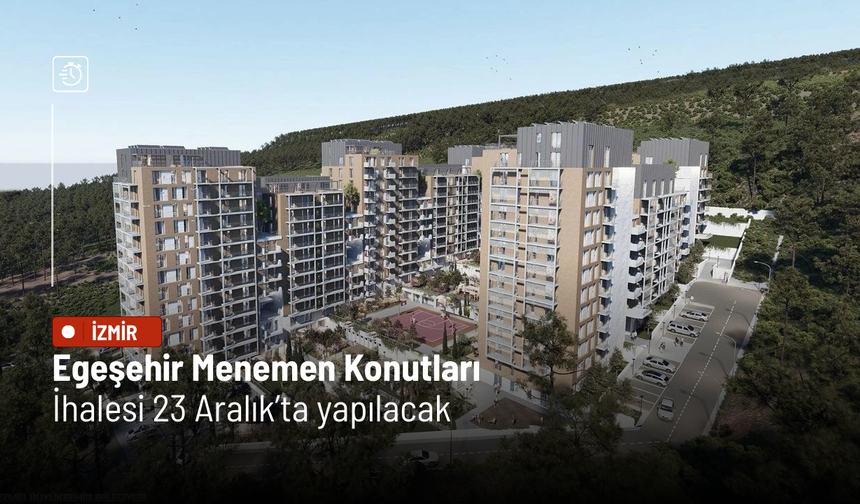 Egeşehir Menemen Konutları ihalesi 23 Aralık’ta yapılacak