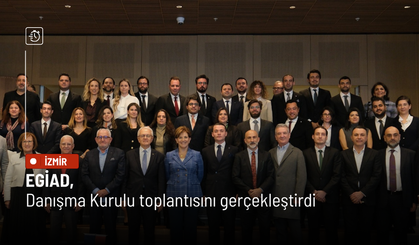EGİAD, Danışma Kurulu toplantısını gerçekleştirdi
