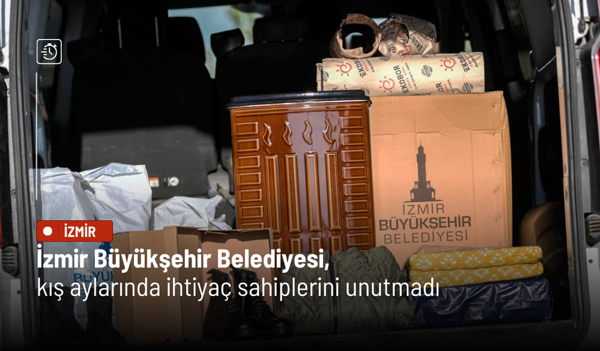 İzmir Büyükşehir Belediyesi, kış aylarında ihtiyaç sahiplerini unutmadı