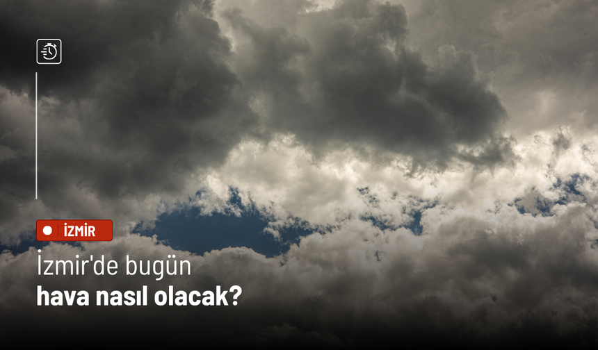 İzmir'de bugün hava nasıl olacak?