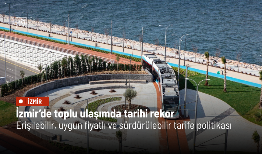 İzmir’de toplu ulaşımda tarihi rekor: Erişilebilir, uygun fiyatlı ve sürdürülebilir tarife politikası