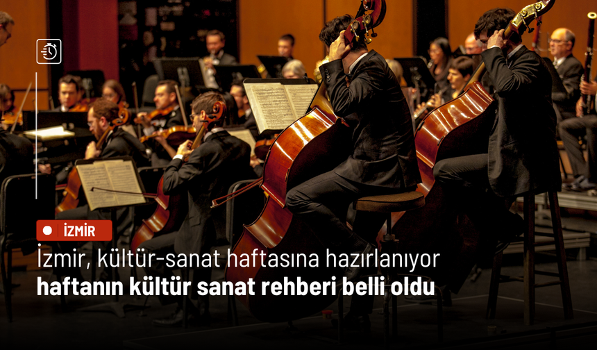 İzmir, kültür-sanat haftasına hazırlanıyor: Haftanın kültür sanat rehberi belli oldu