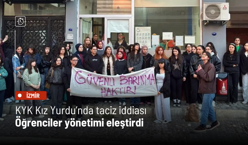 KYK Kız Yurdu’nda taciz iddiası: Öğrenciler yönetimi eleştirdi