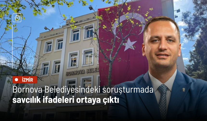Bornova Belediyesindeki soruşturmada savcılık ifadeleri ortaya çıktı