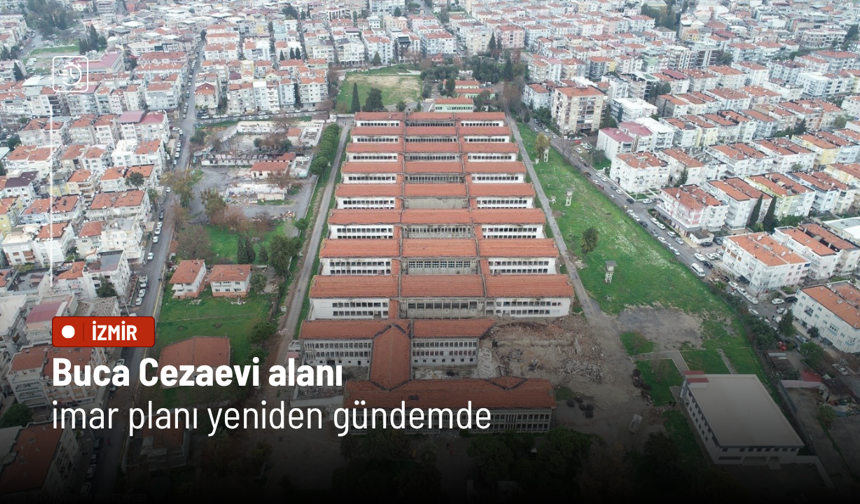 Buca Cezaevi alanı imar planı yeniden gündemde