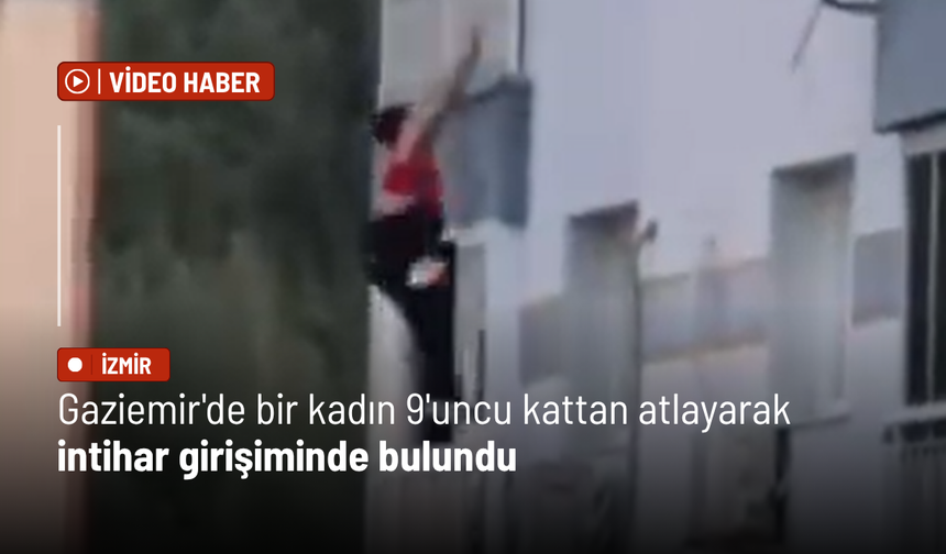 Gaziemir'de bir kadın 9'uncu kattan atlayarak intihar girişiminde bulundu