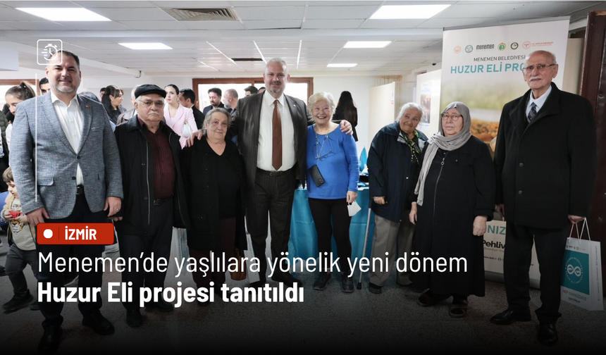 Menemen’de yaşlılara yönelik yeni dönem: Huzur Eli projesi tanıtıldı