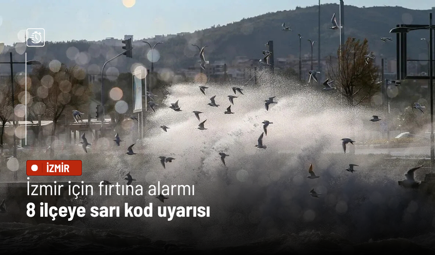 İzmir için fırtına alarmı: 8 ilçeye sarı kod uyarısı
