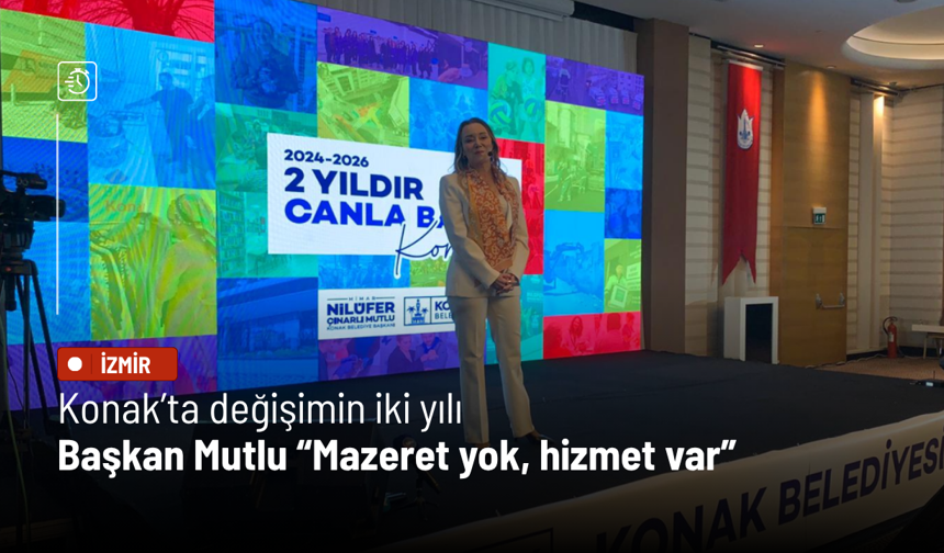 Konak’ta değişimin iki yılı: Başkan Mutlu “Mazeret yok, hizmet var”