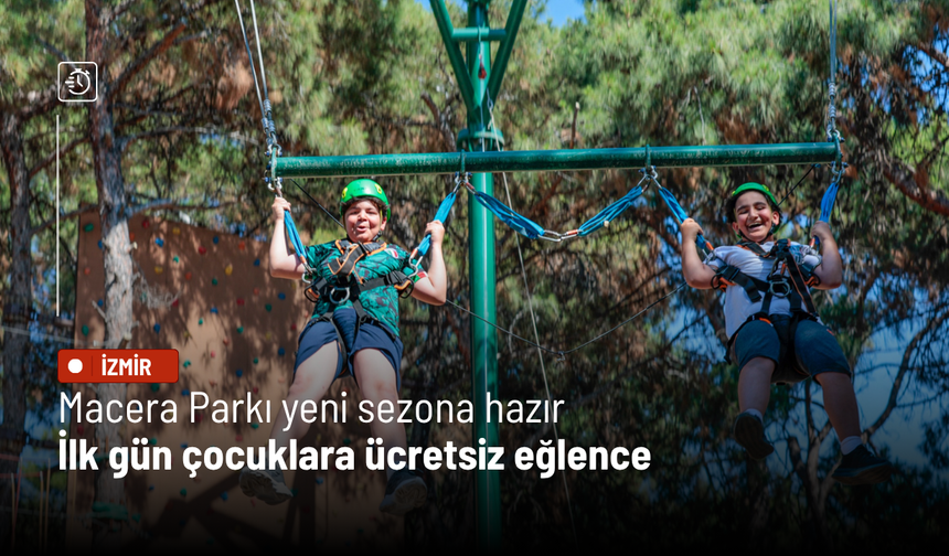 Macera Parkı yeni sezona hazır: İlk gün çocuklara ücretsiz eğlence