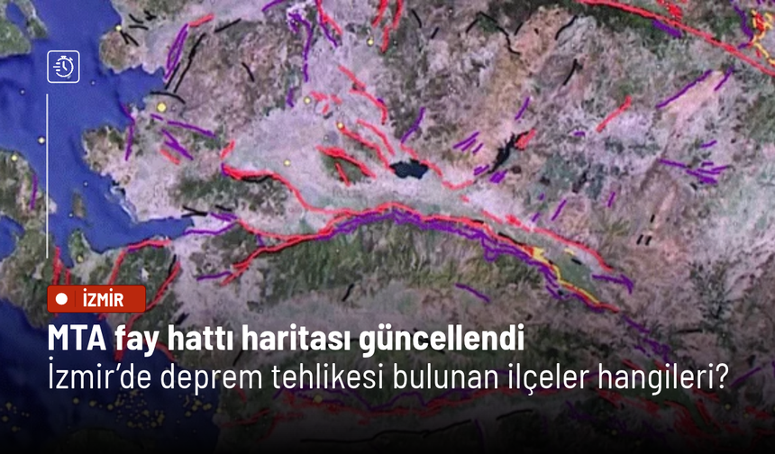 MTA fay hattı haritası güncellendi: İzmir’de deprem tehlikesi bulunan ilçeler hangileri?
