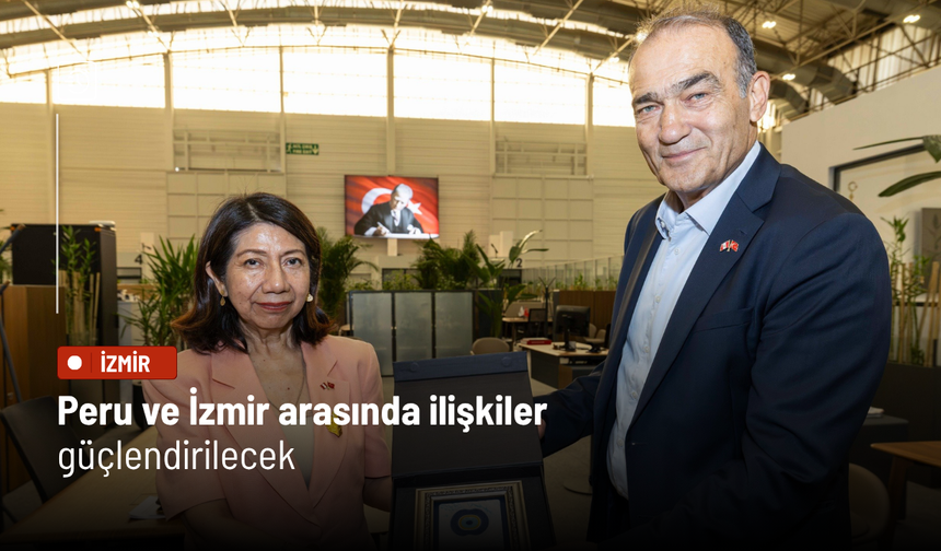 Peru ve İzmir arasında ilişkiler güçlendirilecek