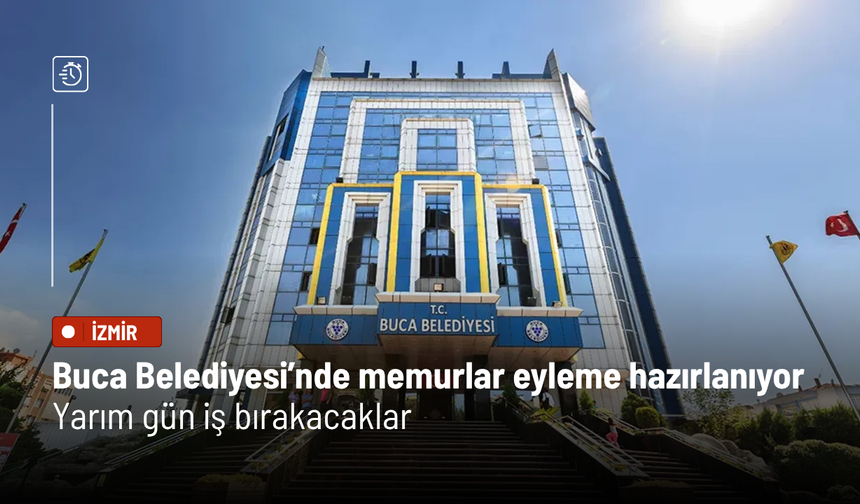 Buca Belediyesi’nde memurlar eyleme hazırlanıyor: Yarım gün iş bırakacaklar