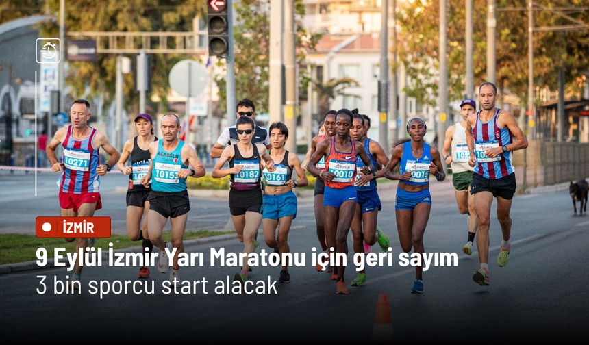 9 Eylül İzmir Yarı Maratonu için geri sayım: 3 bin sporcu start alacak