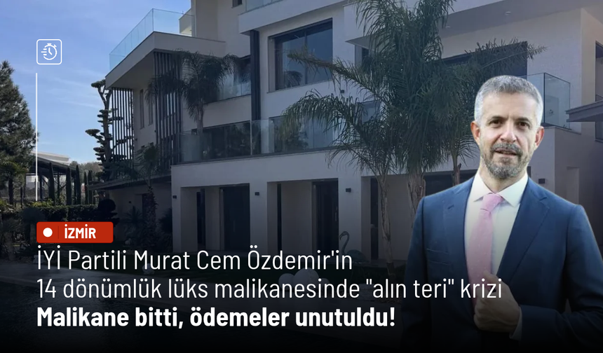 İYİ Partili Murat Cem Özdemir'in 14 dönümlük lüks malikanesinde "alın teri" krizi: Malikane bitti, ödemeler unutuldu!