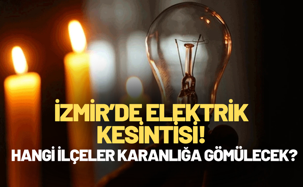 İzmir'de 31 Mayıs'ta elektrik kesintisi | Hangi bölgeler etkileniyor?