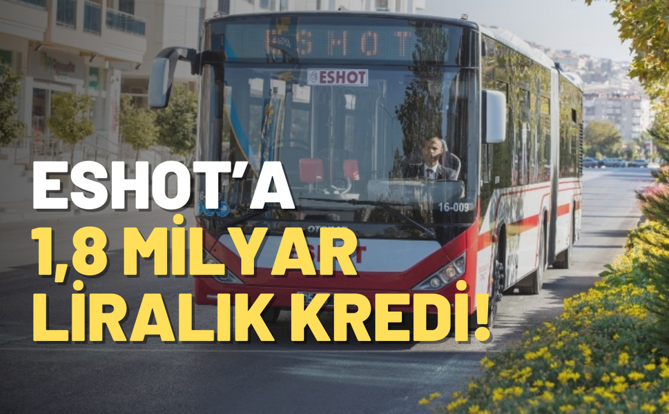 İzmir'de ESHOT'un 1,8 milyar TL'lik kredi talebine onay!