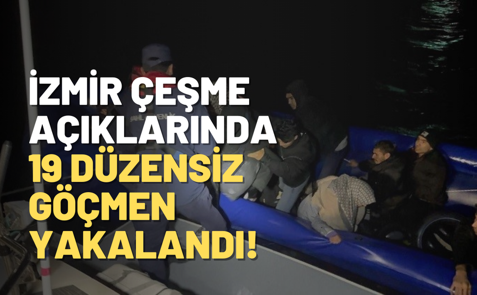 İzmir Çeşme açıklarında 19 düzensiz göçmen yakalandı!