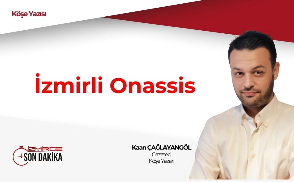 İzmirli Onassis | Kaan Çağlayangöl