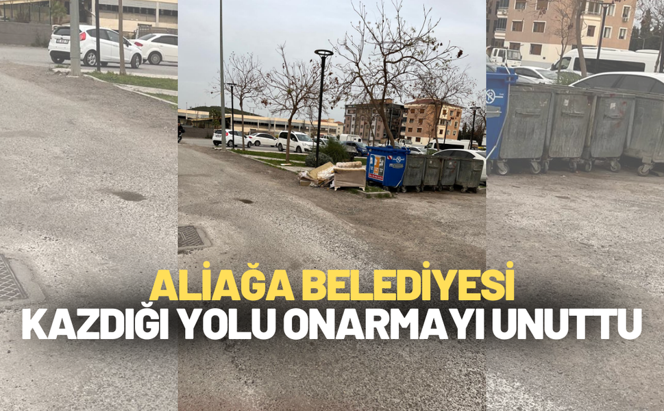 Aliağa Belediyesi kazdığı yolu onarmayı unuttu