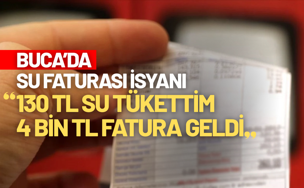 İzmir Buca’da su faturası isyanı: 130 TL su tükettim, 4 bin TL fatura geldi!