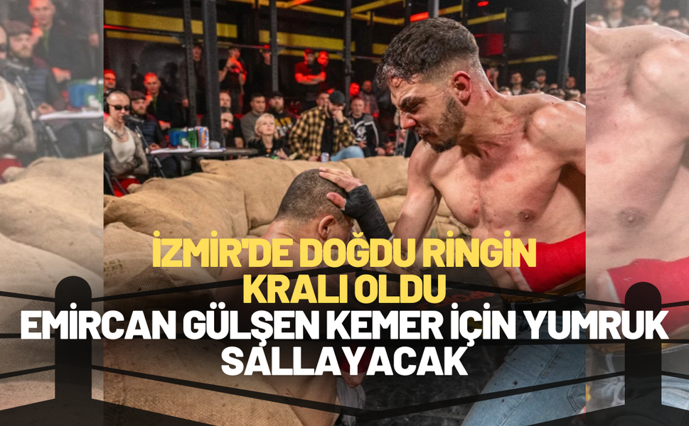 İzmir'de doğdu ringin kralı oldu: Emircan Gülşen kemer için yumruk sallayacak!