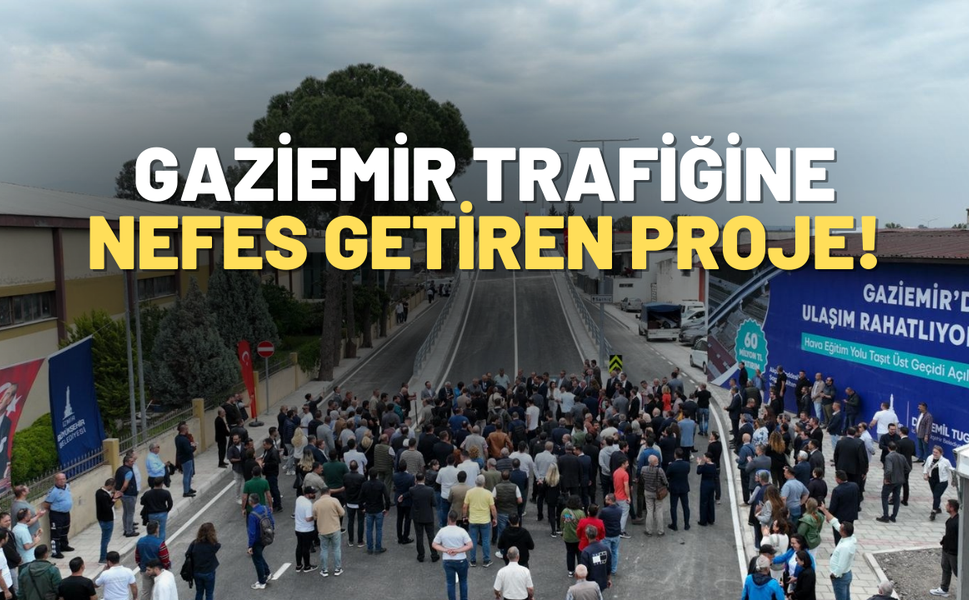 Gaziemir trafiğine nefes: 60 milyonluk üst geçit açıldı!
