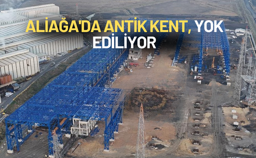 Aliağa'da antik kent yok ediliyor