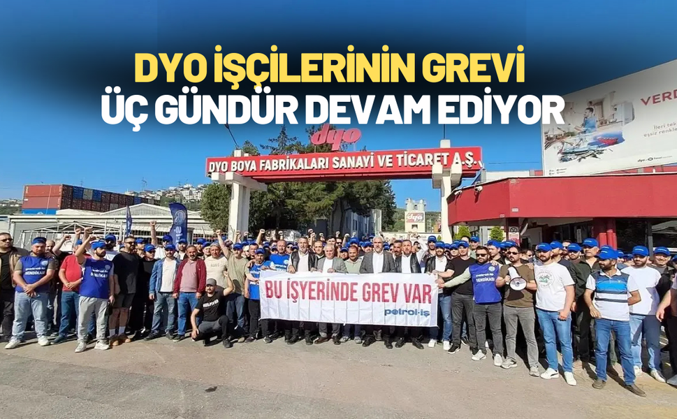 DYO işçilerinin grevi üç gündür devam ediyor