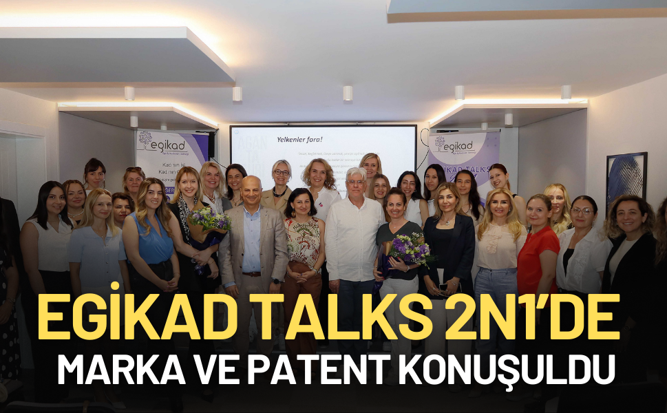 EGİKAD TALKS 2N1’de “Marka ve Patent” masaya yatırıldı
