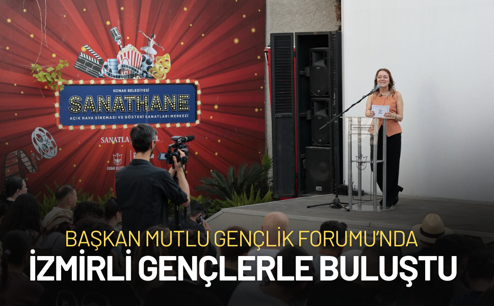 Başkan Mutlu Gençlik Forumu’nda İzmirli gençlerle bir araya geldi!