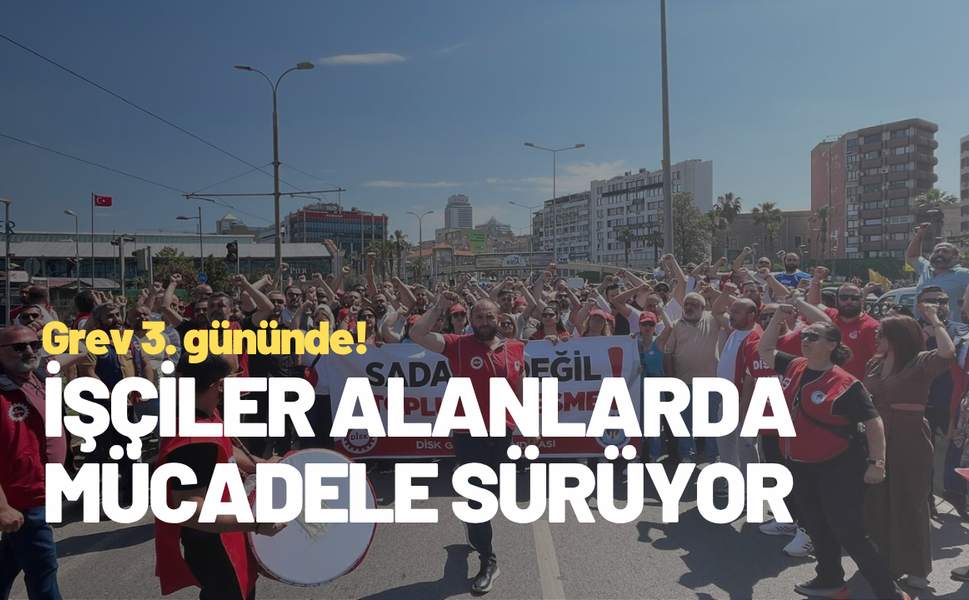 İzmir’de grev 3'üncü gününde: DİSK Genel Merkezi sahaya indi
