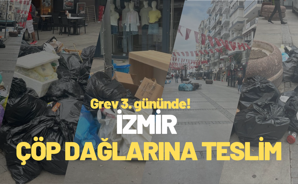 Grevde 3'üncü gün: İzmir çöp dağlarına teslim