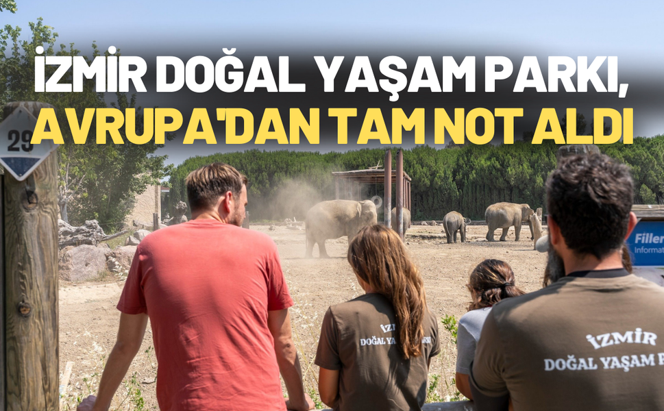 İzmir Doğal Yaşam Parkı, Avrupa'dan tam not aldı