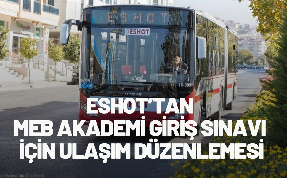 ESHOT’tan MEB Akademi Giriş Sınavı için ulaşım düzenlemesi