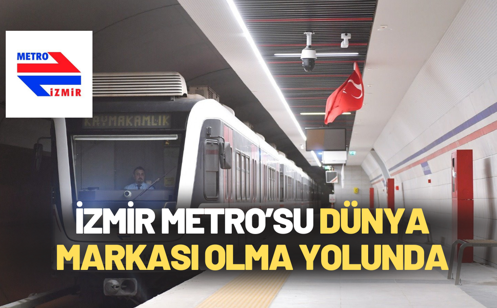 İzmir Metro’su dünya markası olma yolunda