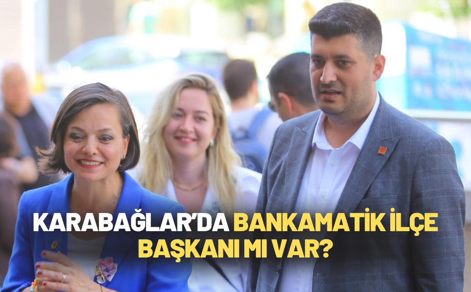 Karabağlar Belediyesi’nde bankamatik ilçe başkanı mı çalışıyor?