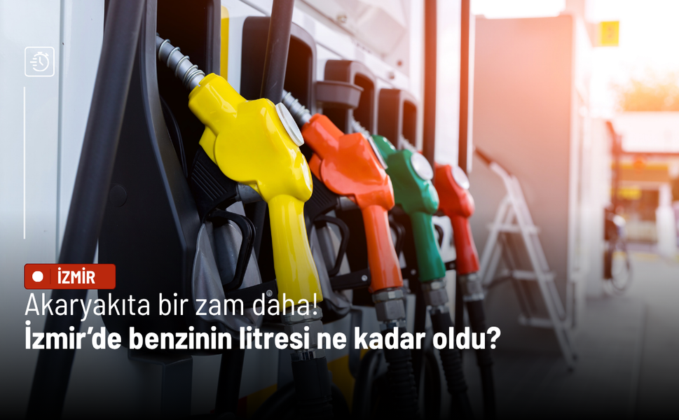 Benzine zam geldi: İzmir’de tabelalar yeniden değişti